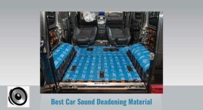 4 Best Car Sound Deadening Material For Your Car