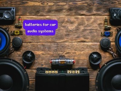 what batteries for car audio systems?