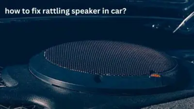 how to fix rattling speaker in car?