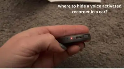 where to hide a voice activated recorder in a car