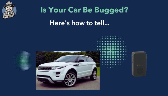 How Do You Know If Your Car Is Bugged?
